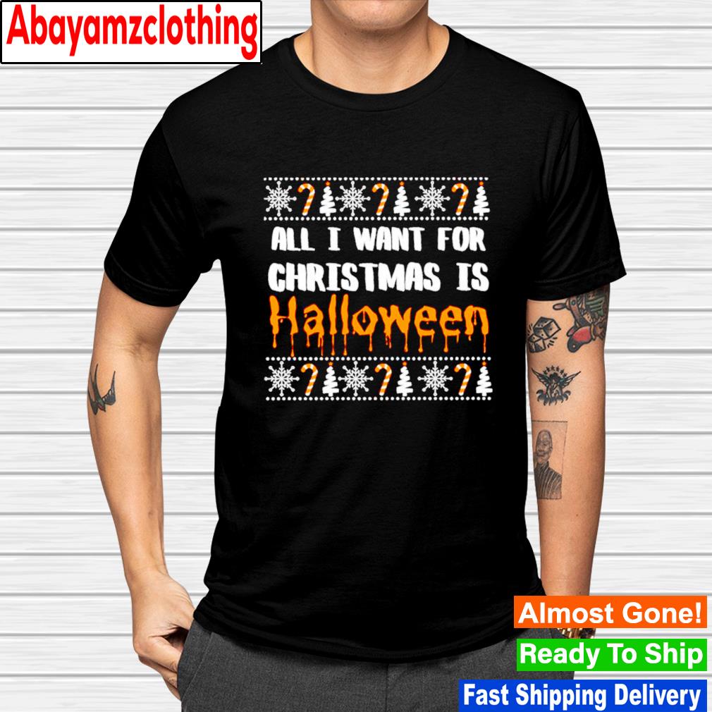 All i want for christmas is Halloween shirt