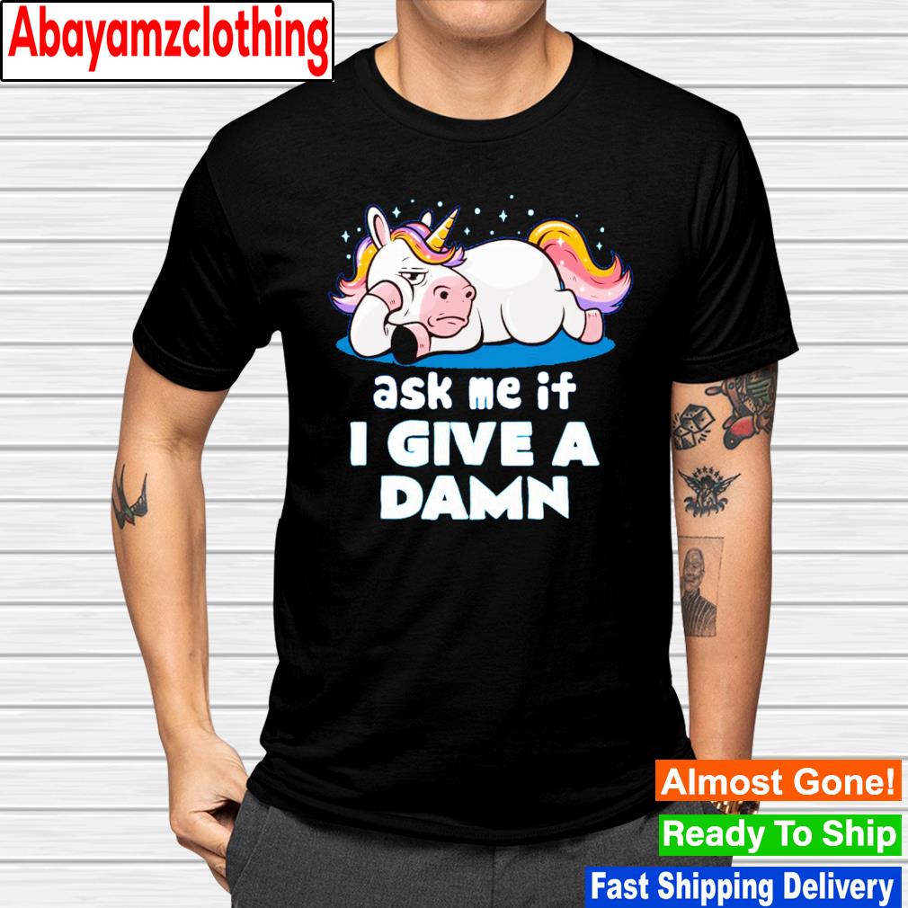 Ask me if i give a damn unicorn T-shirt