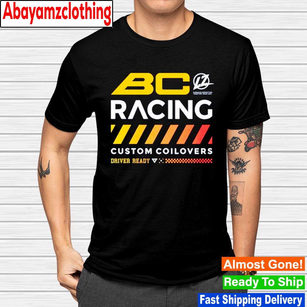 Bc racing custom coilovers driver ready shirt