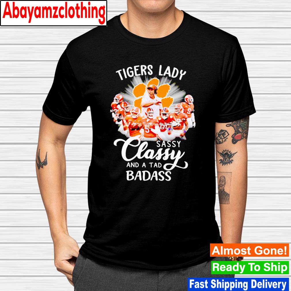 Clemson Tigers lady sassy classy and a tad badass signatures shirt