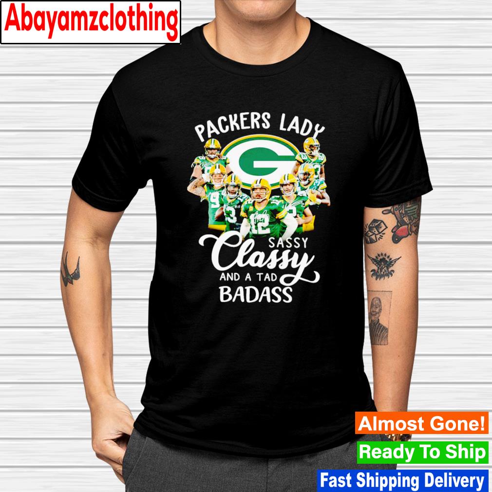 Green Bay Packers lady sassy classy and a tad badass signatures shirt