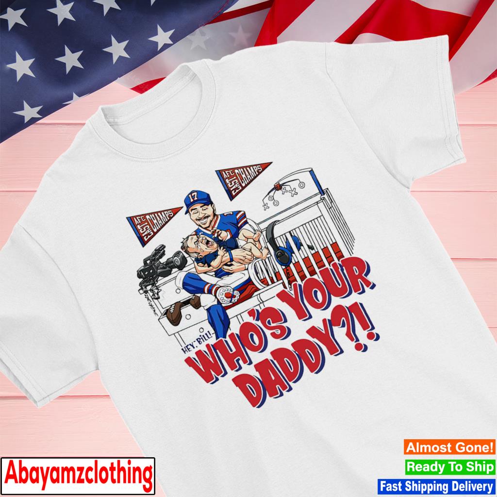 Hey Bill who's your daddy shirt