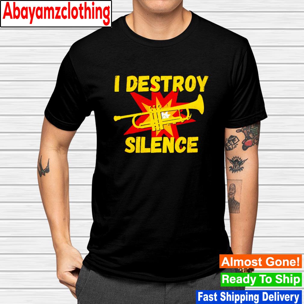 I destroy silence shirt