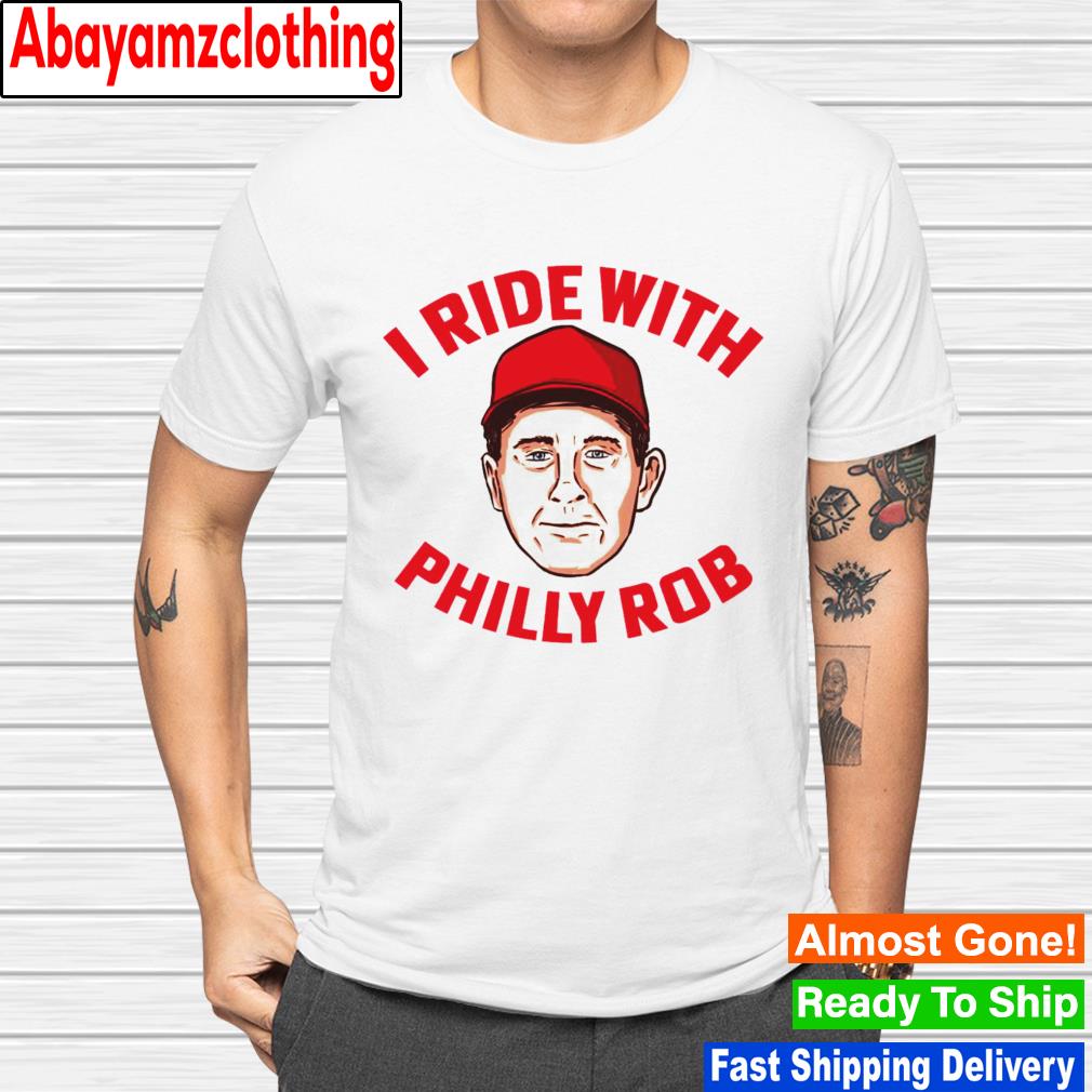 I ride with Philly Rob 2022 shirt