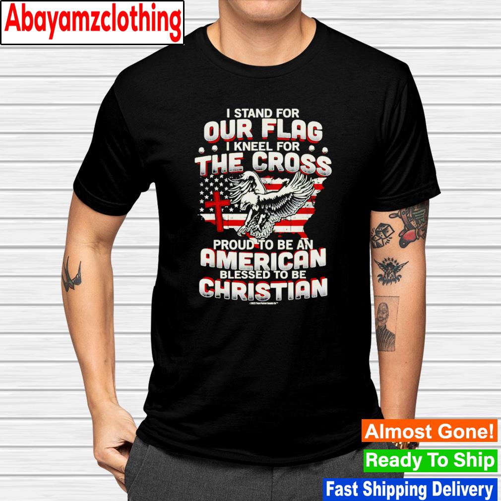 I stand for our flag i kneel for the cross proud american christian shirt
