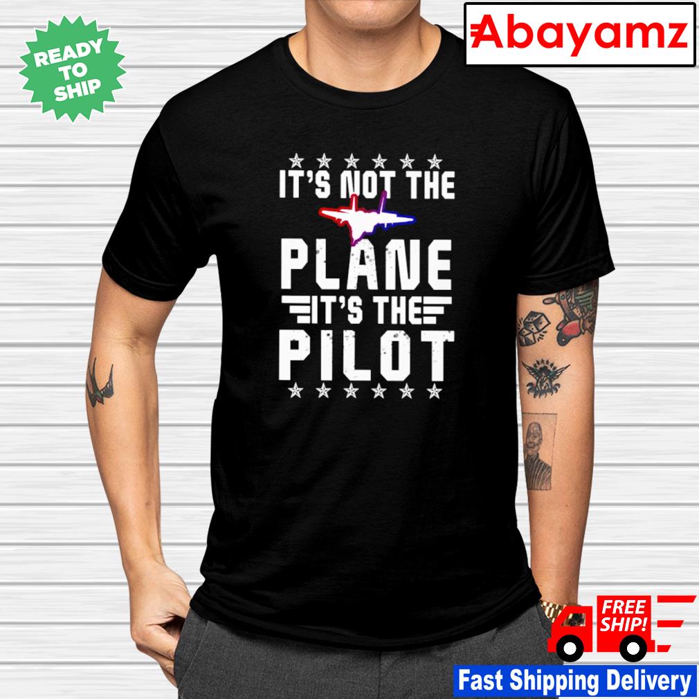 It's not the Plane it's the Pilot shirt