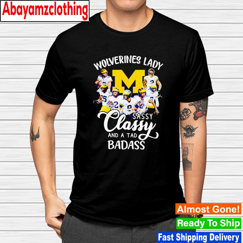Michigan Wolverines lady sassy classy and a tad badass signatures shirt