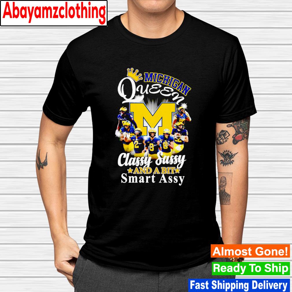 Michigan Wolverines queen classy sassy and a bit smart assy shirt