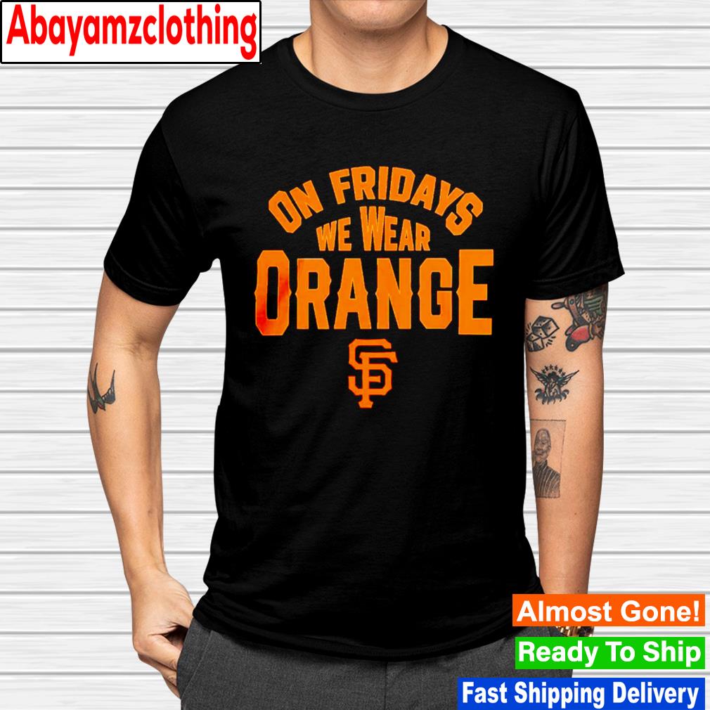 Mlb San Francisco Giants On Fridays We Wear Orange shirt