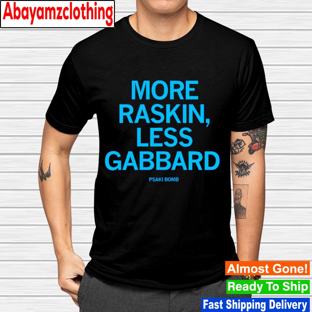 More raskin less gabbard psaki bomb shirt