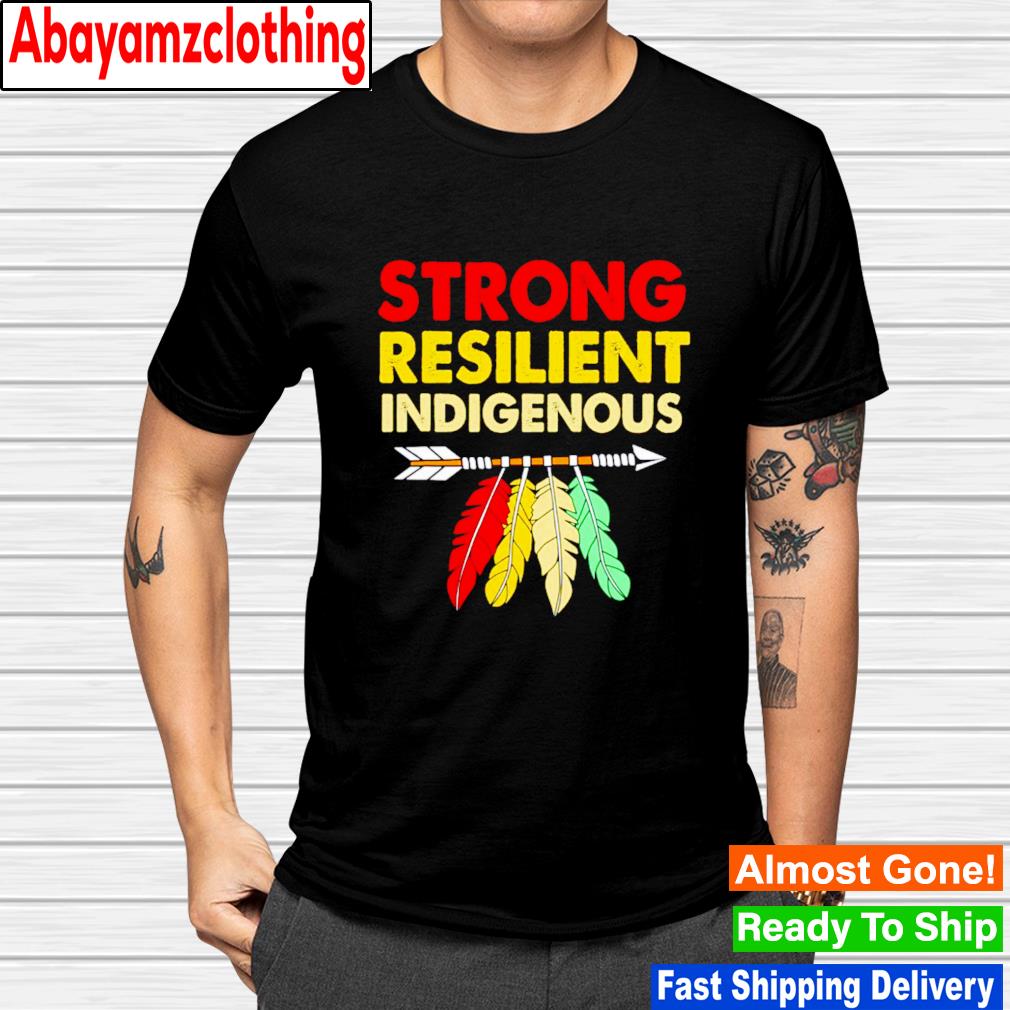 Native American for women strong resilient indigenous shirt