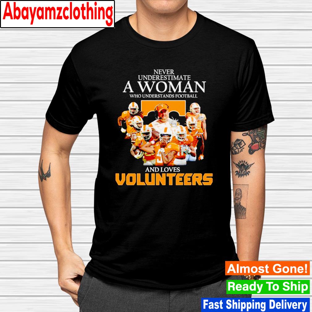 Never underestimate a woman who understands football and loves Volunteers signatures shirt