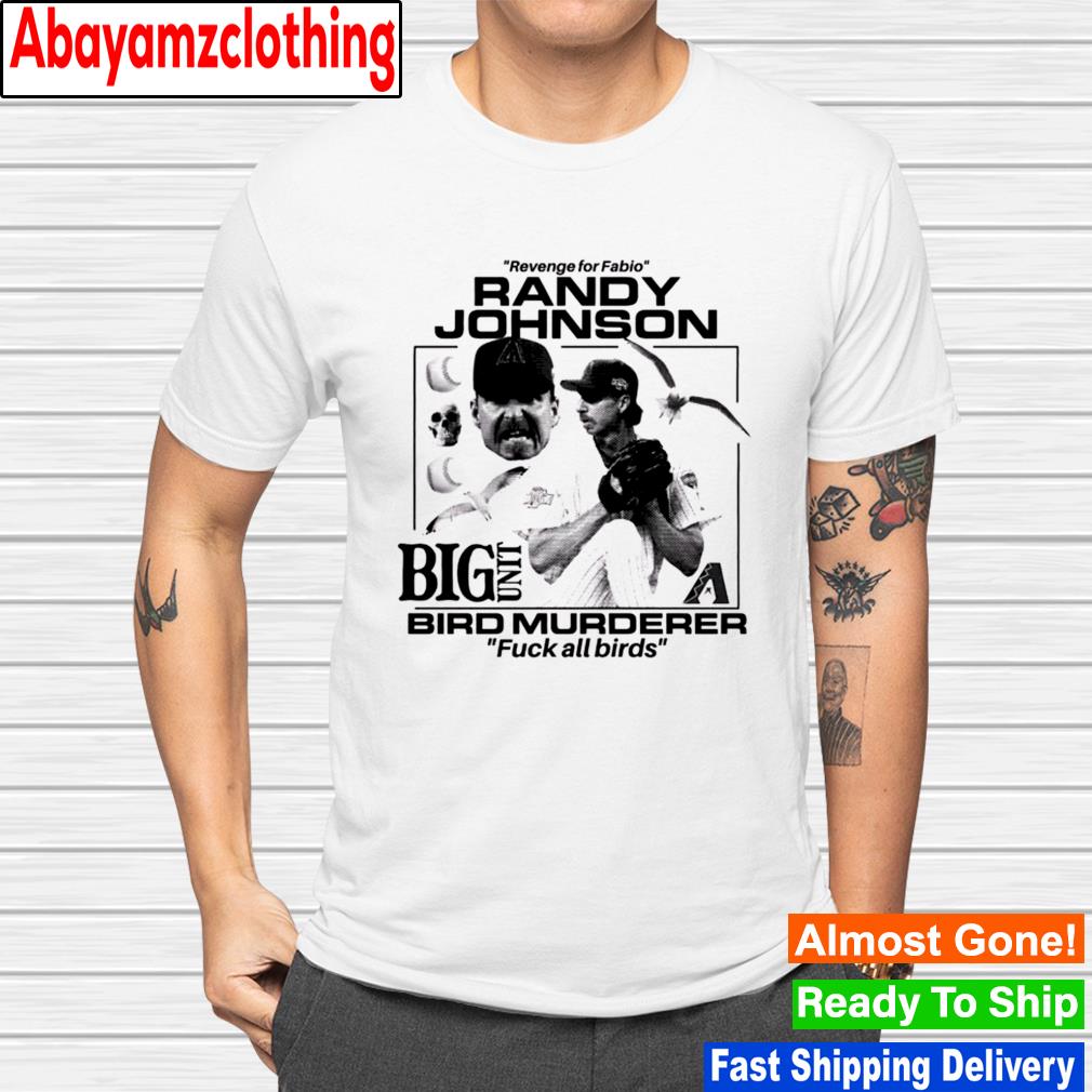 Randy Johnson big unit bird murderer fuck all birds shirt