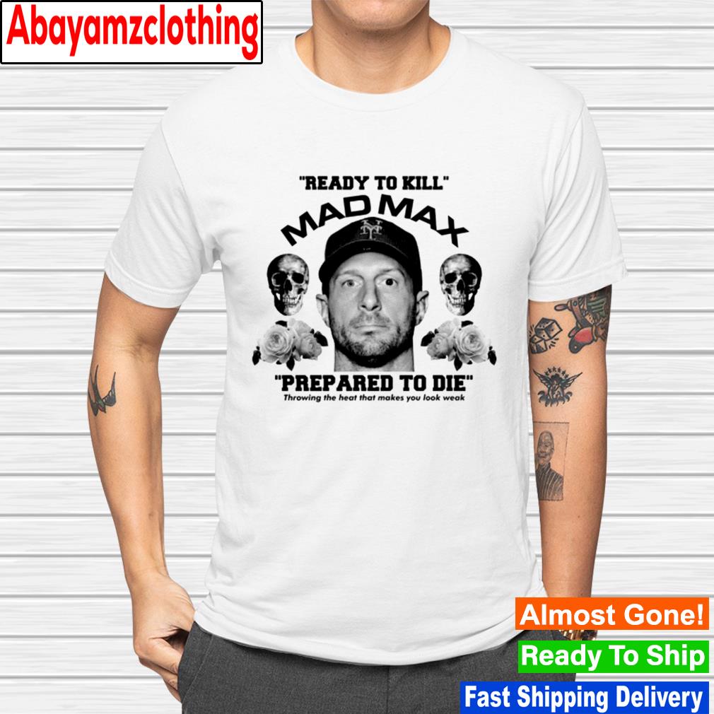 Ready to kill Mad Max prep ared to die shirt
