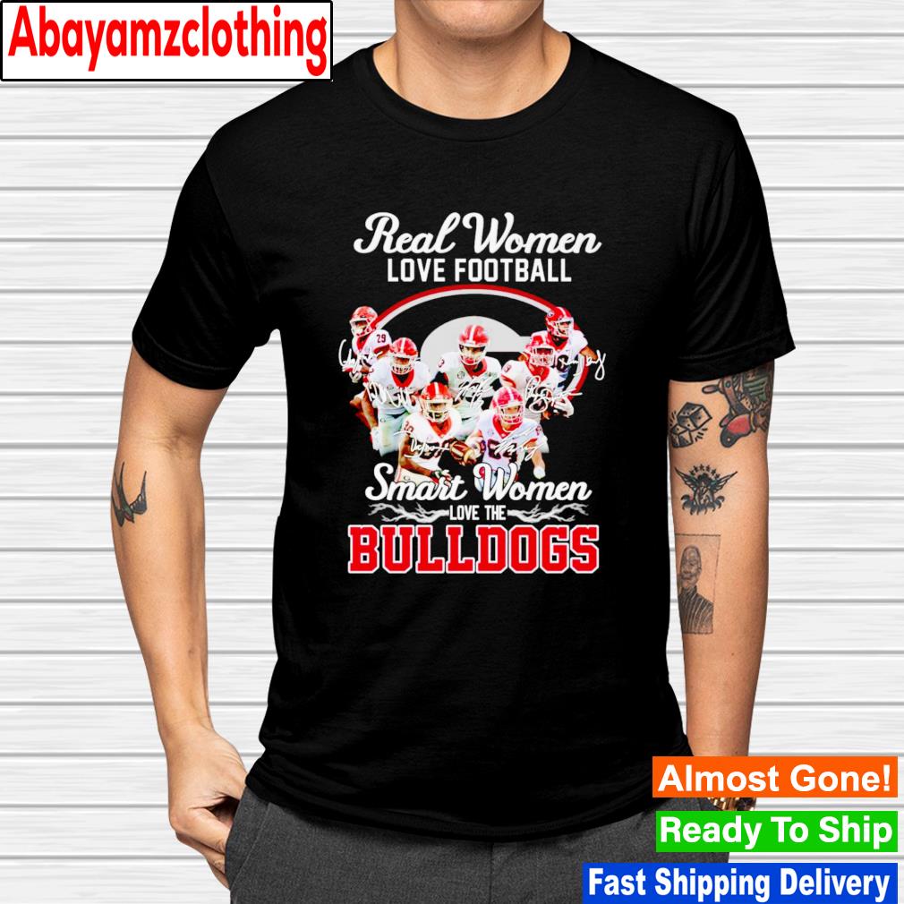 Real women love football smart women love the Bulldogs signatures shirt