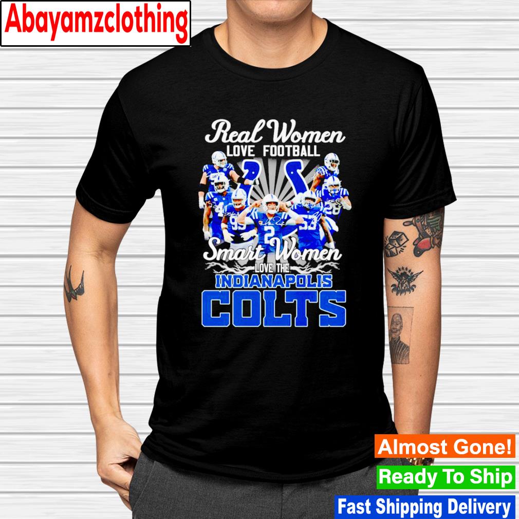 Real women love football smart women love the Indianapolis Colts signatures shirt