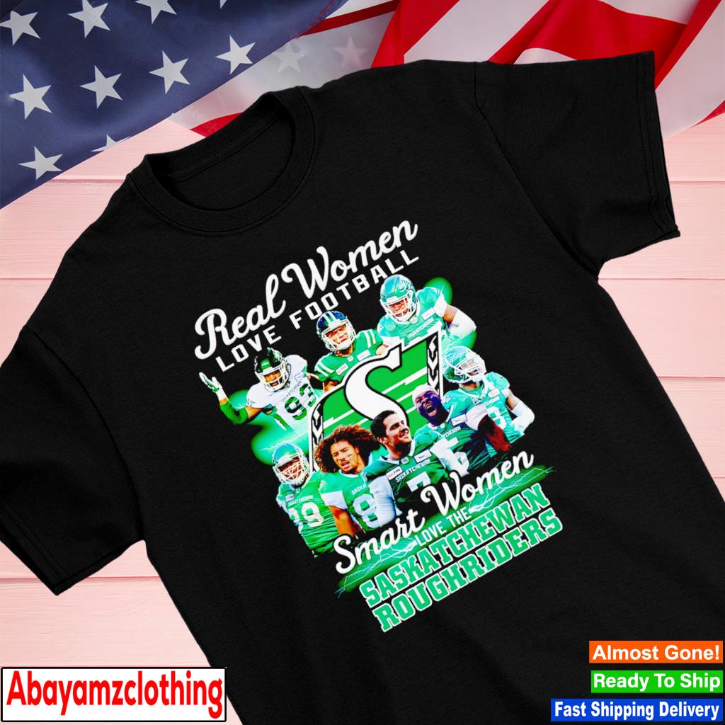 Real women love football smart women love the Saskatchewan Roughriders shirt