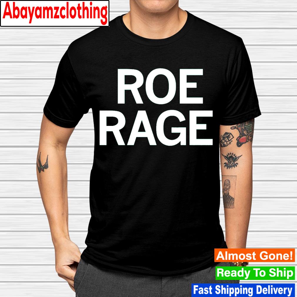 Roe rage shirt