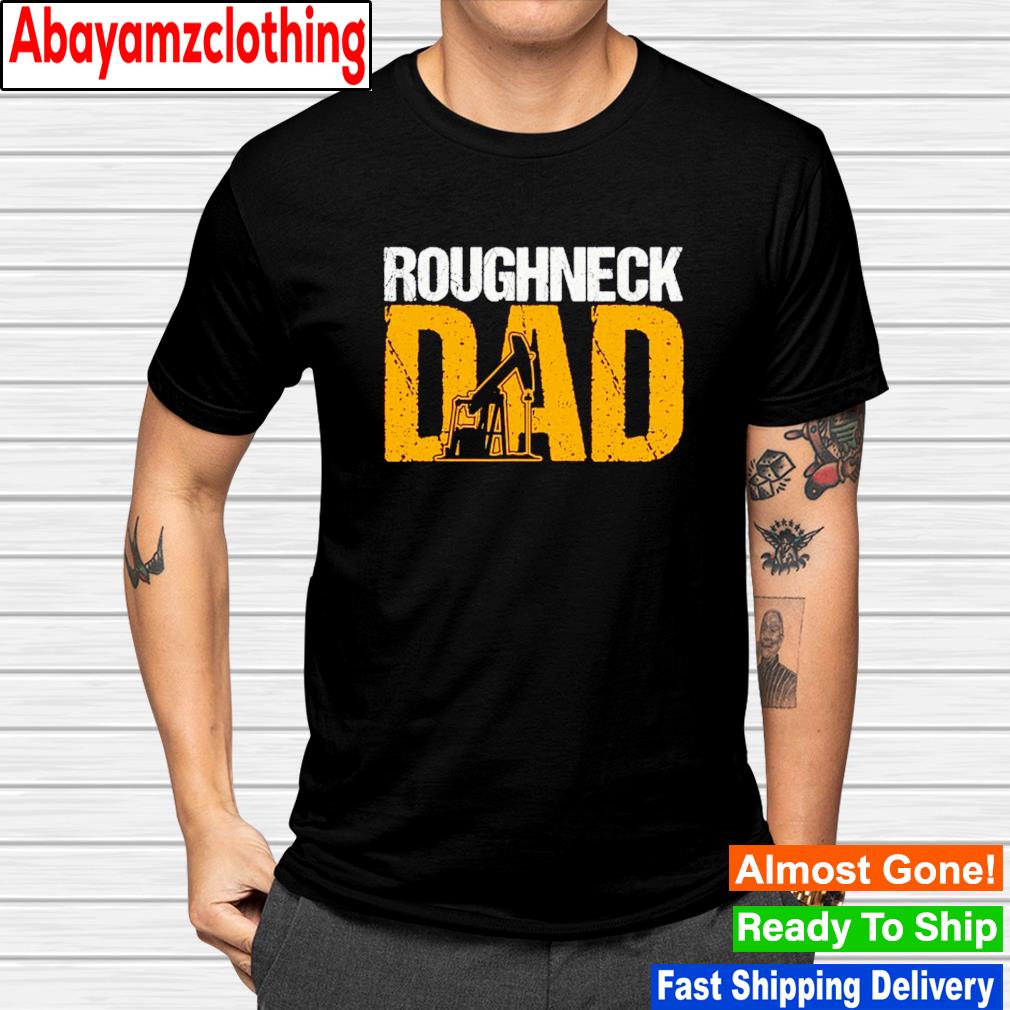Roughneck dad oilfield worker retro shirt