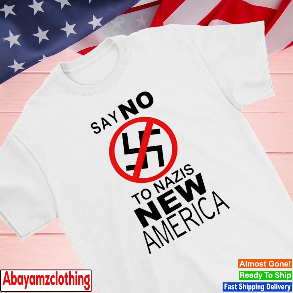 Say no to nazis new America shirt