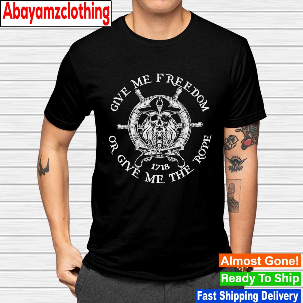 Skull give me freedom or give me the rope 1718 shirt