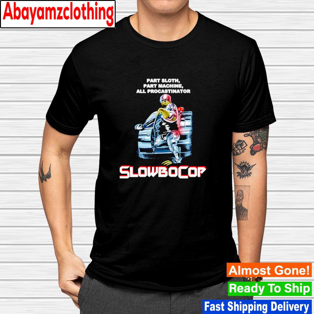 Slowbocop RoboCop part sloth part machine all procastinator T-shirt