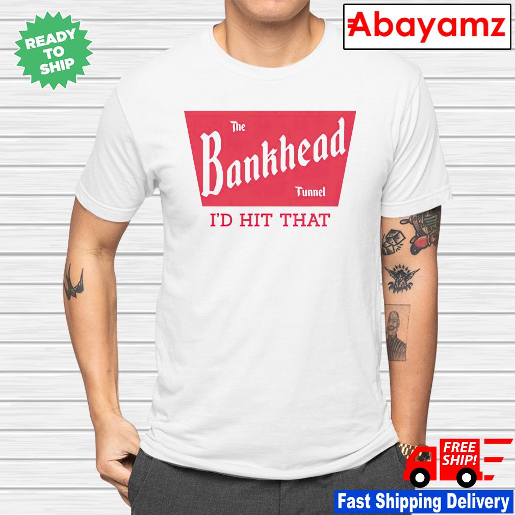 The bankhead tunnel i'd hit that shirt