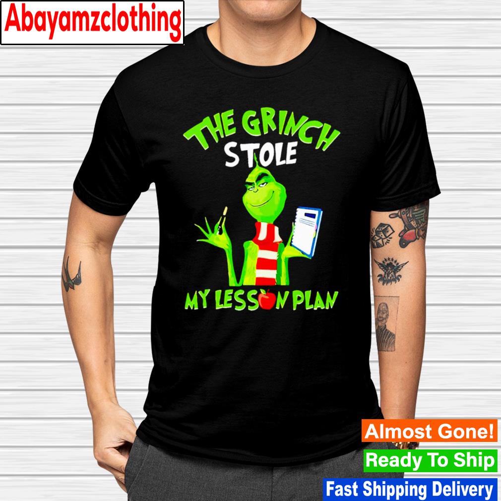 The Grinch stole my lesson plan shirt