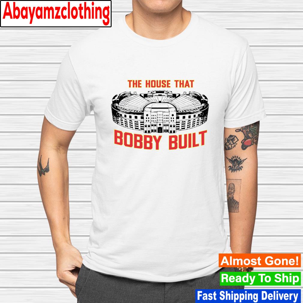 The house that bobby built shirt