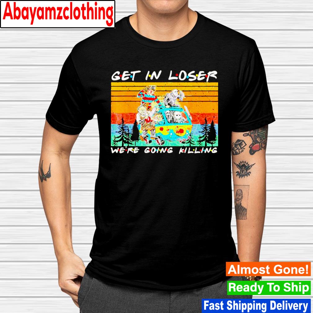 Vintage Horror Killers Get In Loser We’re Going Killing Halloween vintage shirt