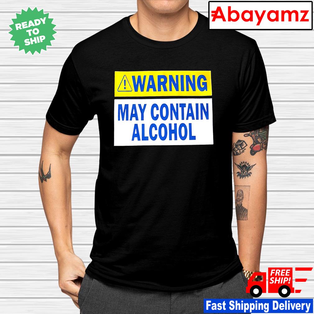 Warning may contain alcohol shirt