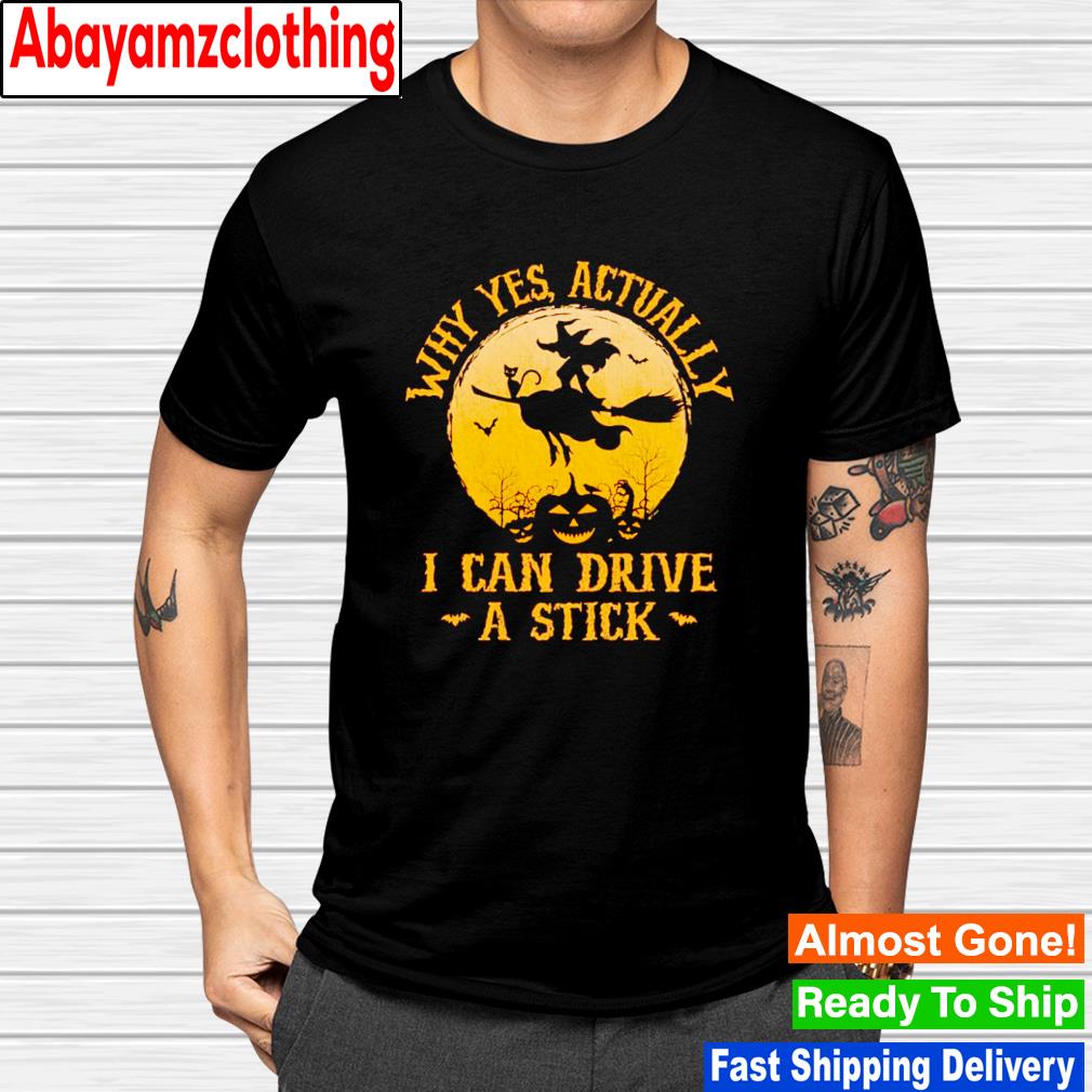 Yes actually i can drive a stick Halloween shirt