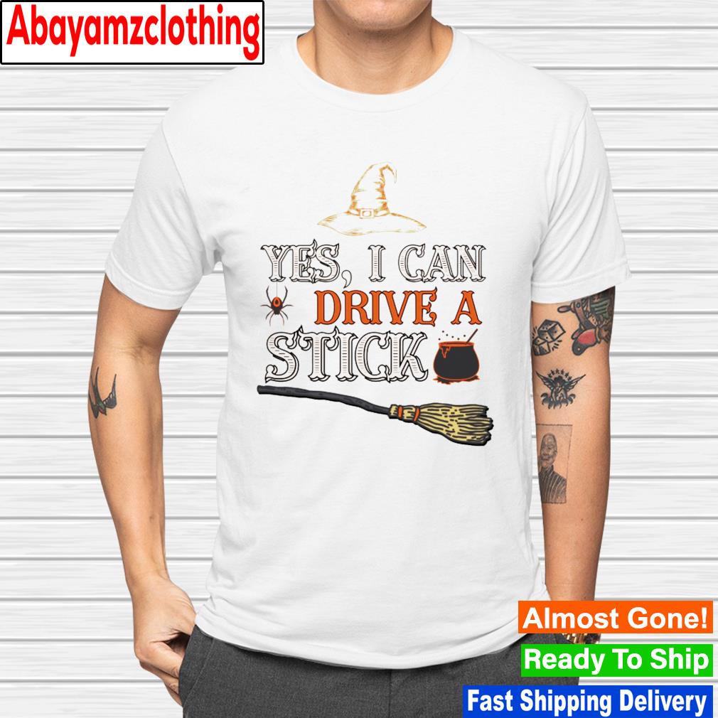 Yes i can drive a stick funny witch Halloween costume shirt