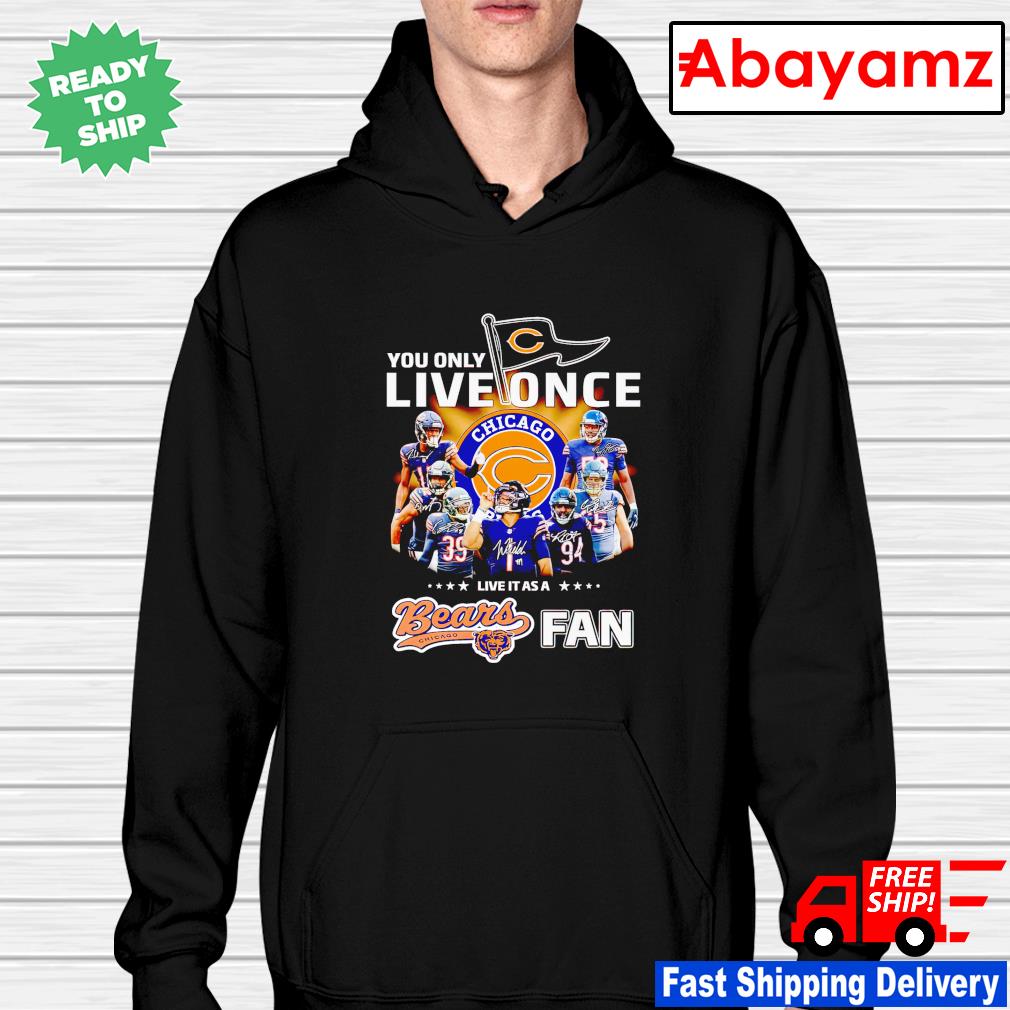 You only live once live it as a Chicago Bears fan signatures s hoodie