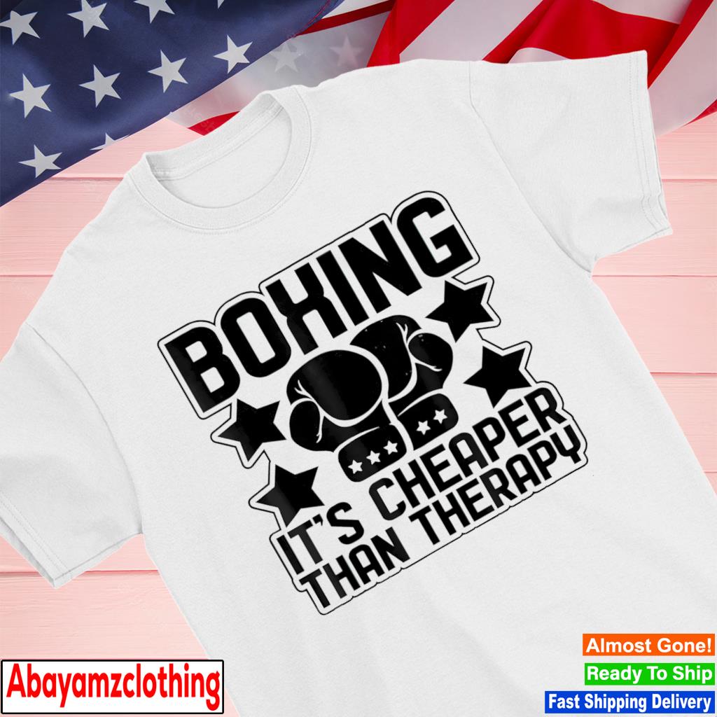 Boxing it's cheaper than therapy shirt