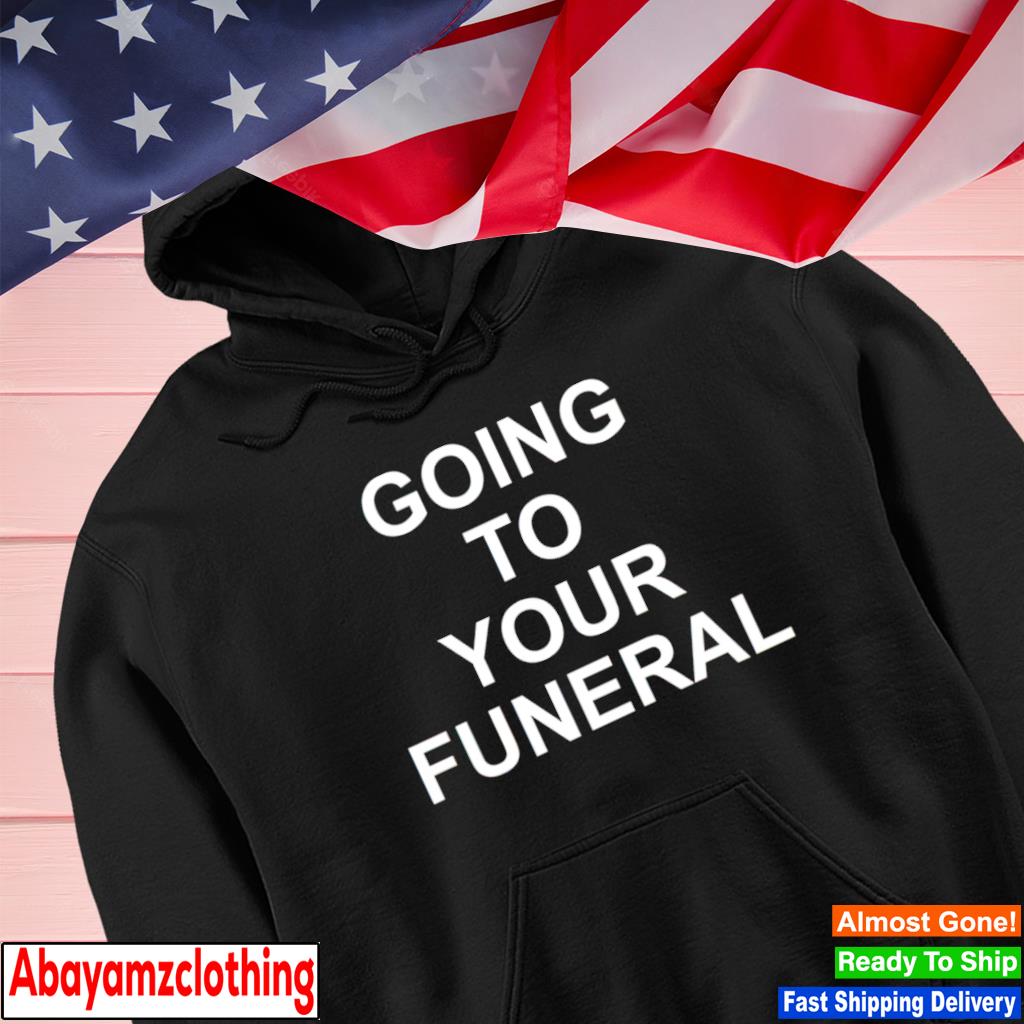Going to your funeral s Hoodie
