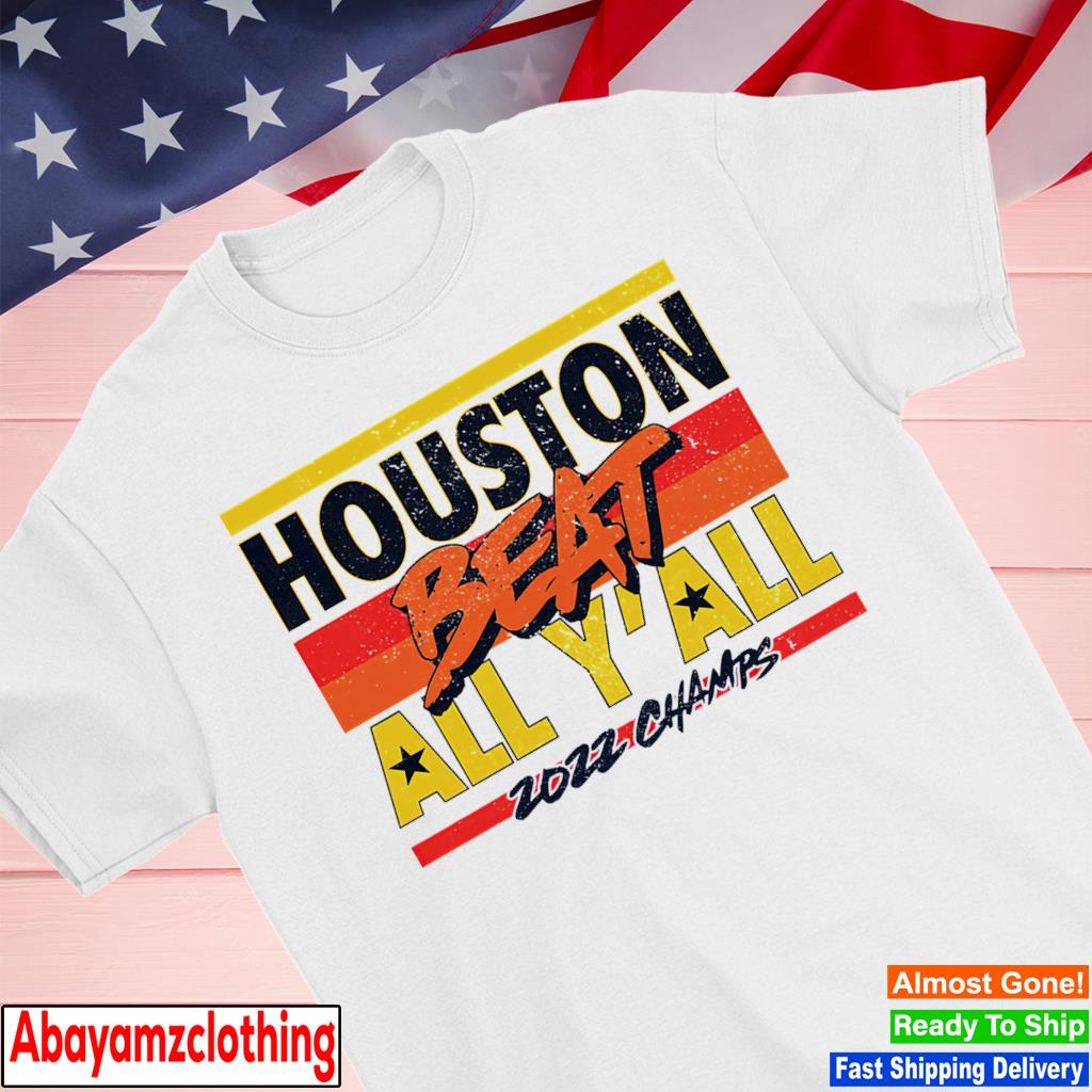 Houston Astros beat all y'all 2022 Champs shirt