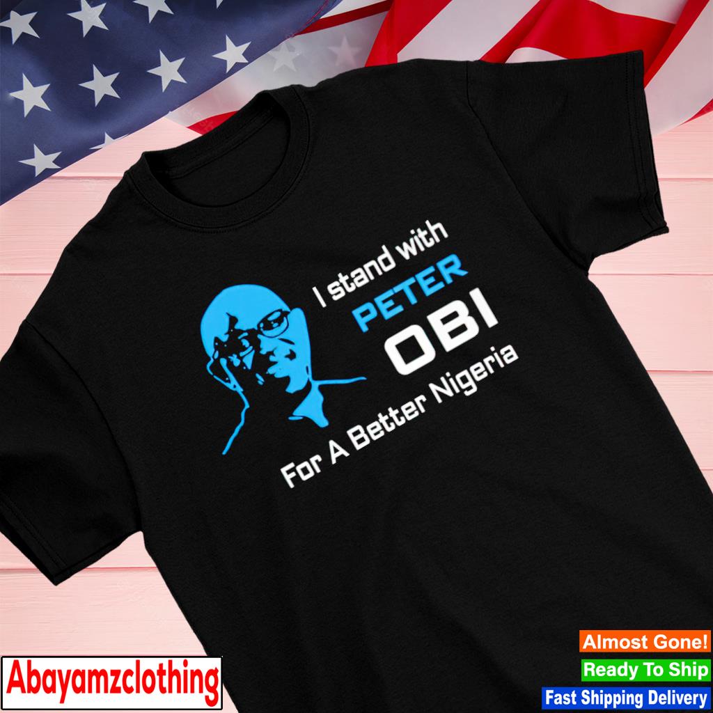 I stand with OBI for a better Nigeria shirt