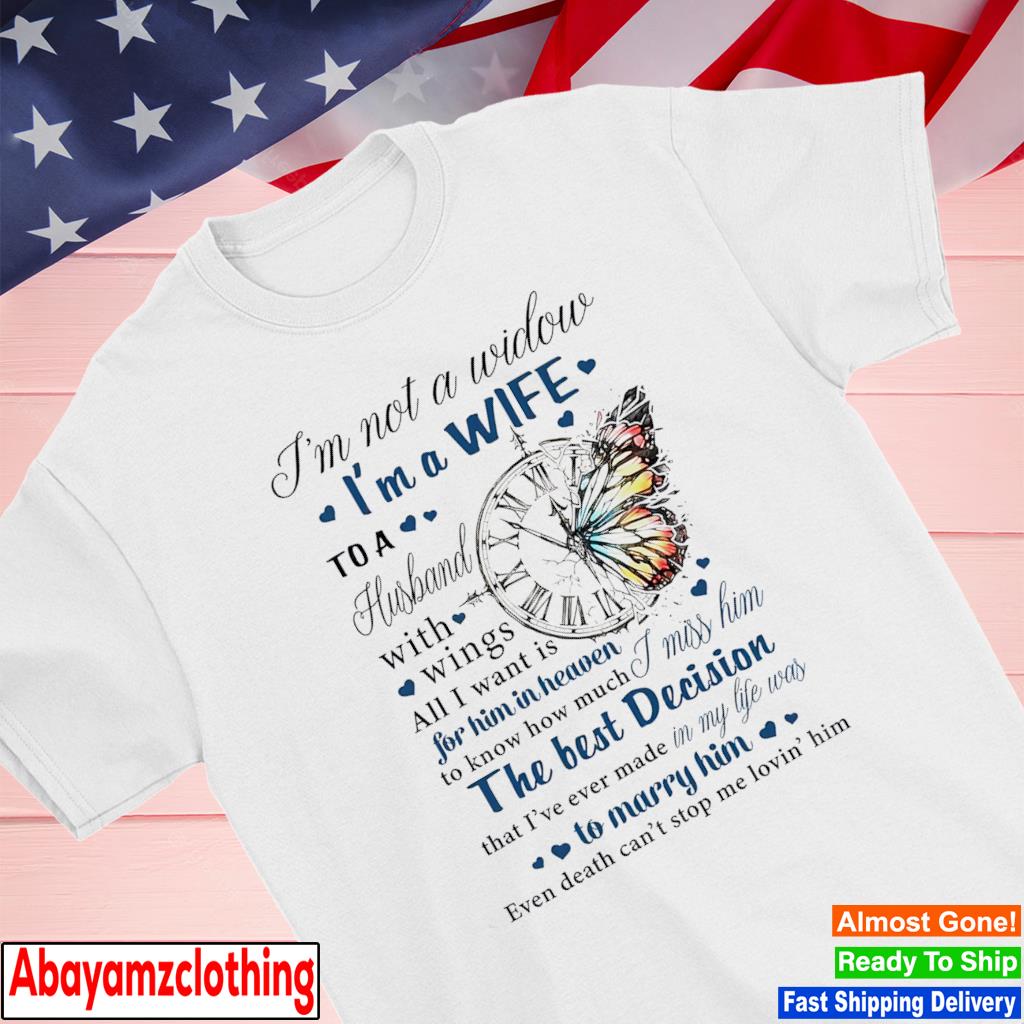 I'm not a widow I'm a wife to a husband with wings all I want is for him in heaven shirt