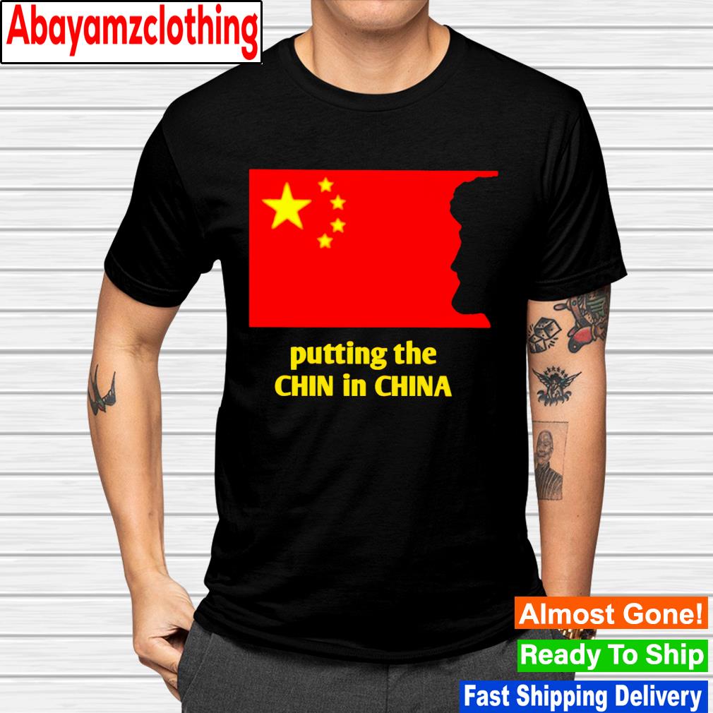 Putting the CHIN in China shirt