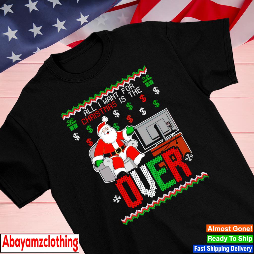 Santa all I want for Christmas is the over shirt
