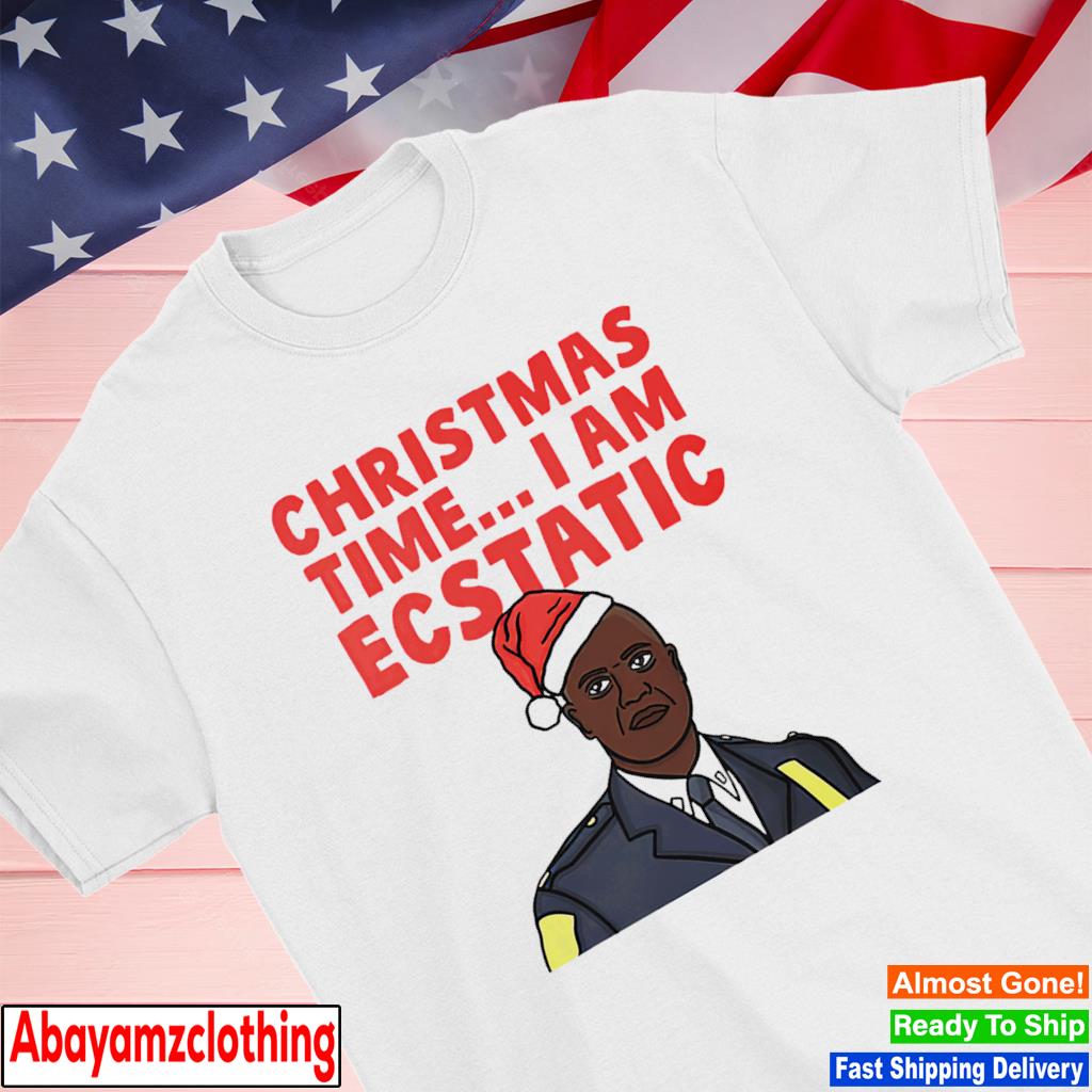 Christmas time I am Ecstatic shirt