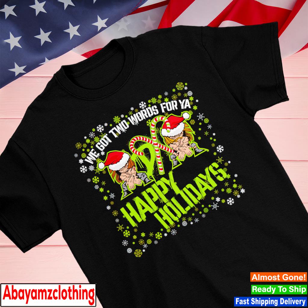 D-Generation Happy Holidays we got two words for ya Christmas shirt