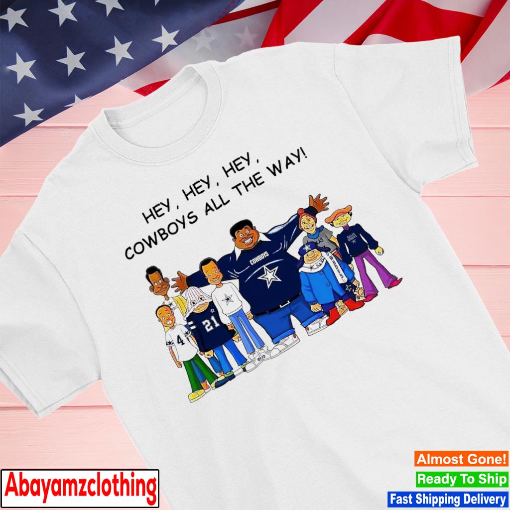 Dallas Cowboys hey hey hey Cowboys all the way shirt