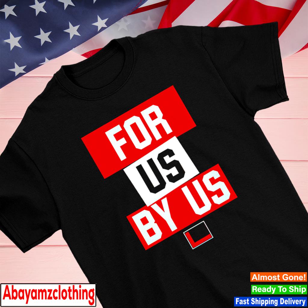 For Us By Us shirt