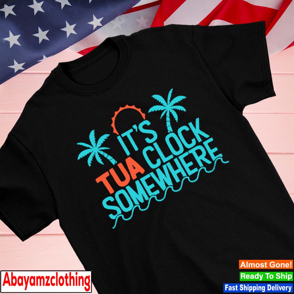 It's Tua Clock Somewhere Miami Dolphin shirt