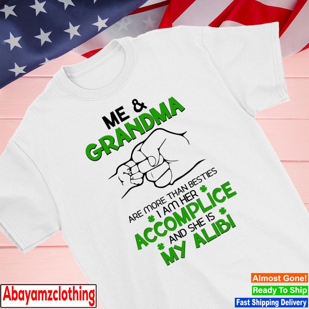 Me and grandma are more than besties I am her accomplice and she is my Alibi shirt