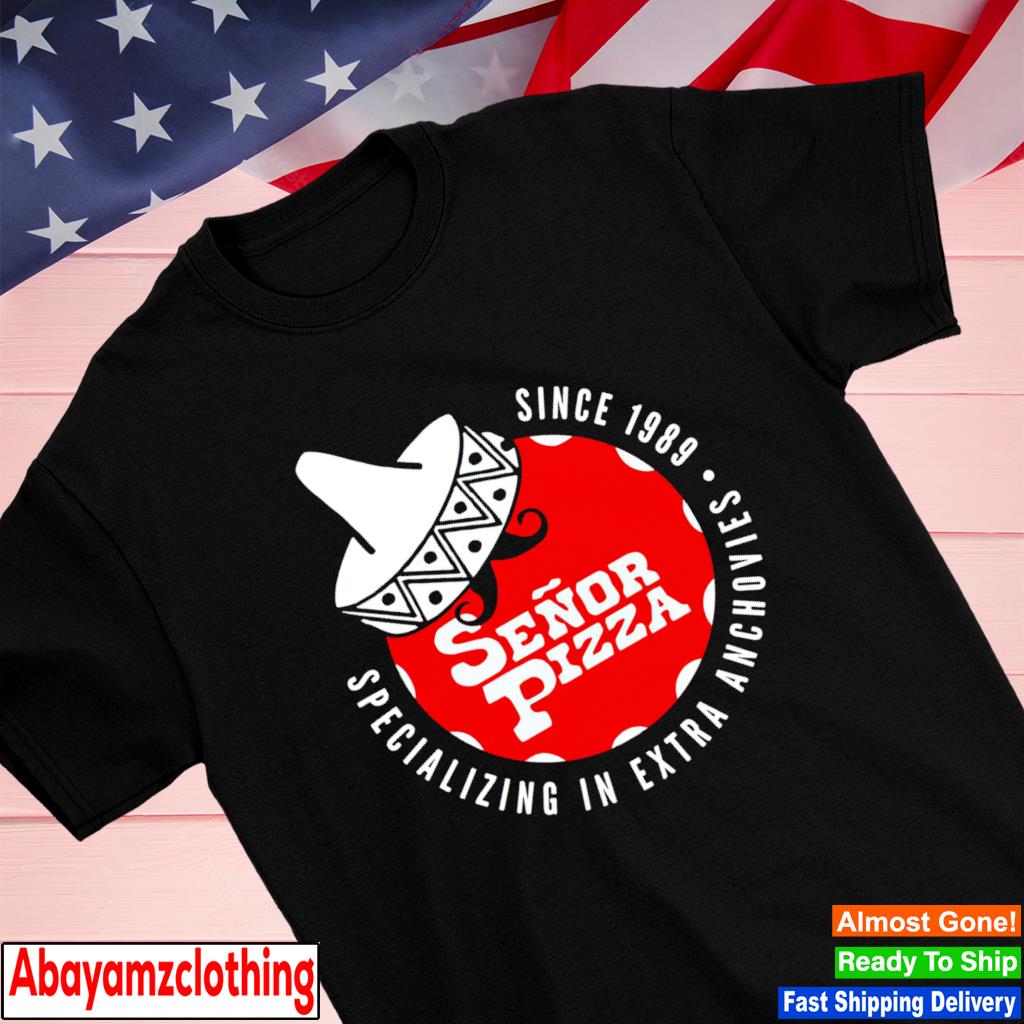 Senor Pizza Specializing in Extra Anchovies shirt