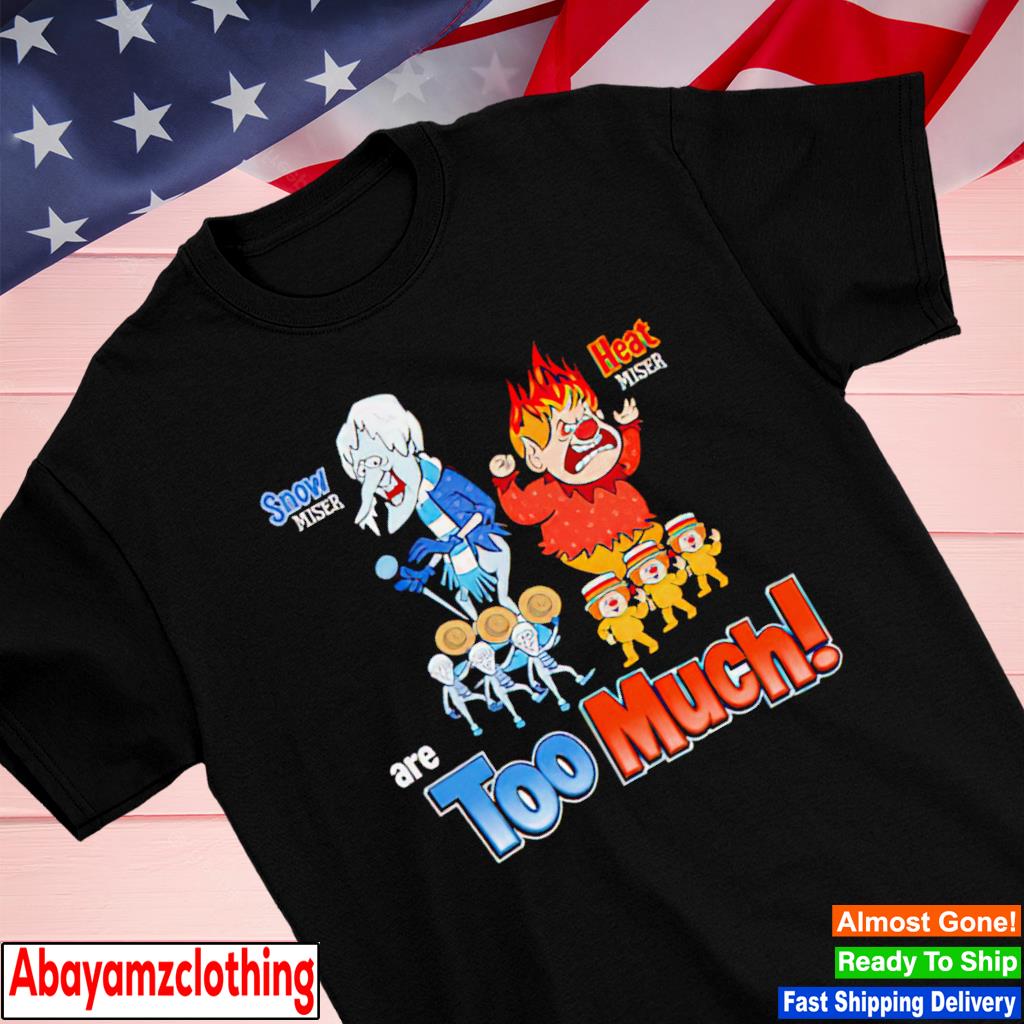 Snow Miser And Heat Miser Are Too Much shirt