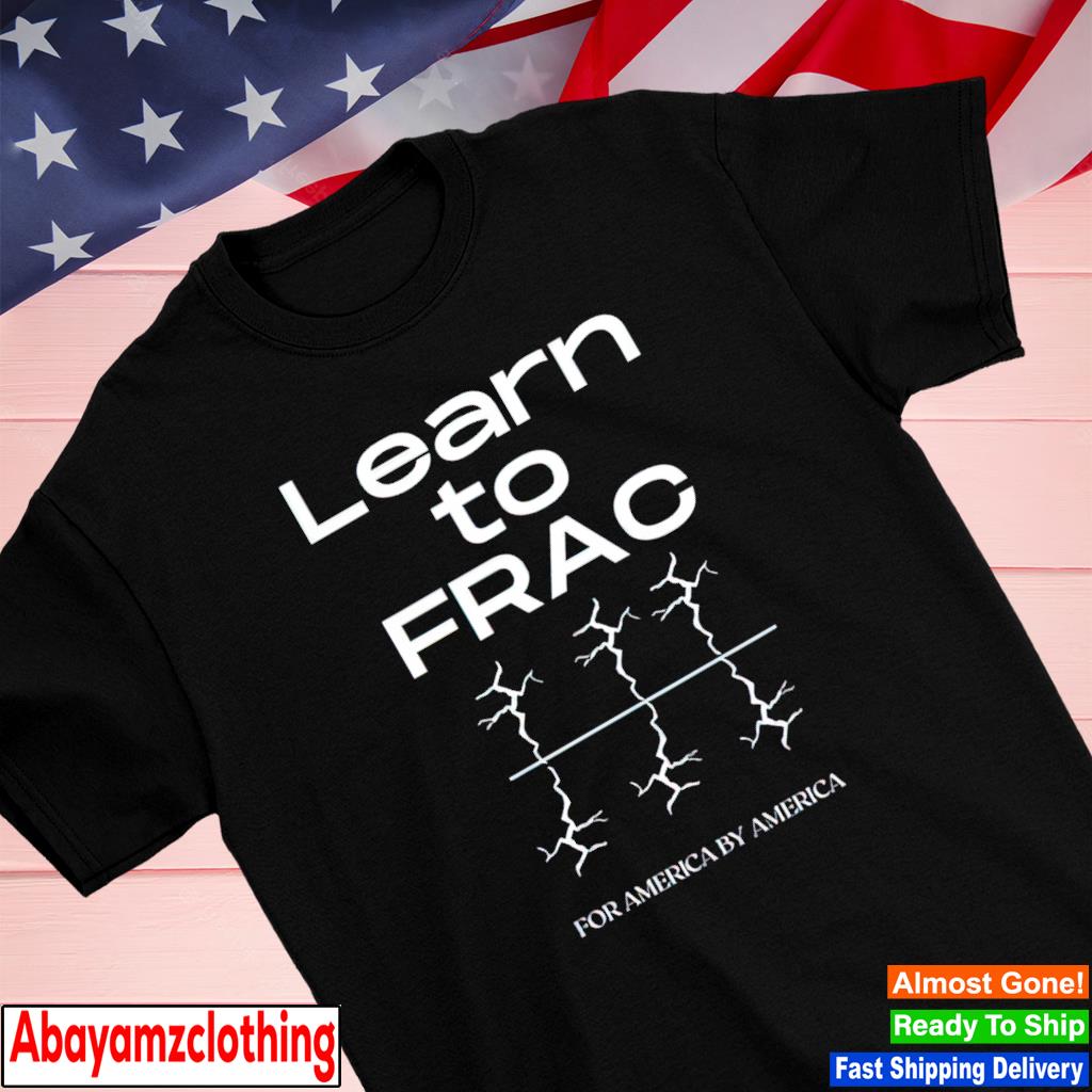 Tracy Learn To Frac For America By America shirt